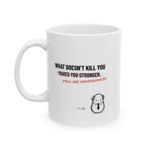 What Doesn’t Kill You Still Has Consequences | Cliché Corrections Mug with Pap (11oz, 15oz)